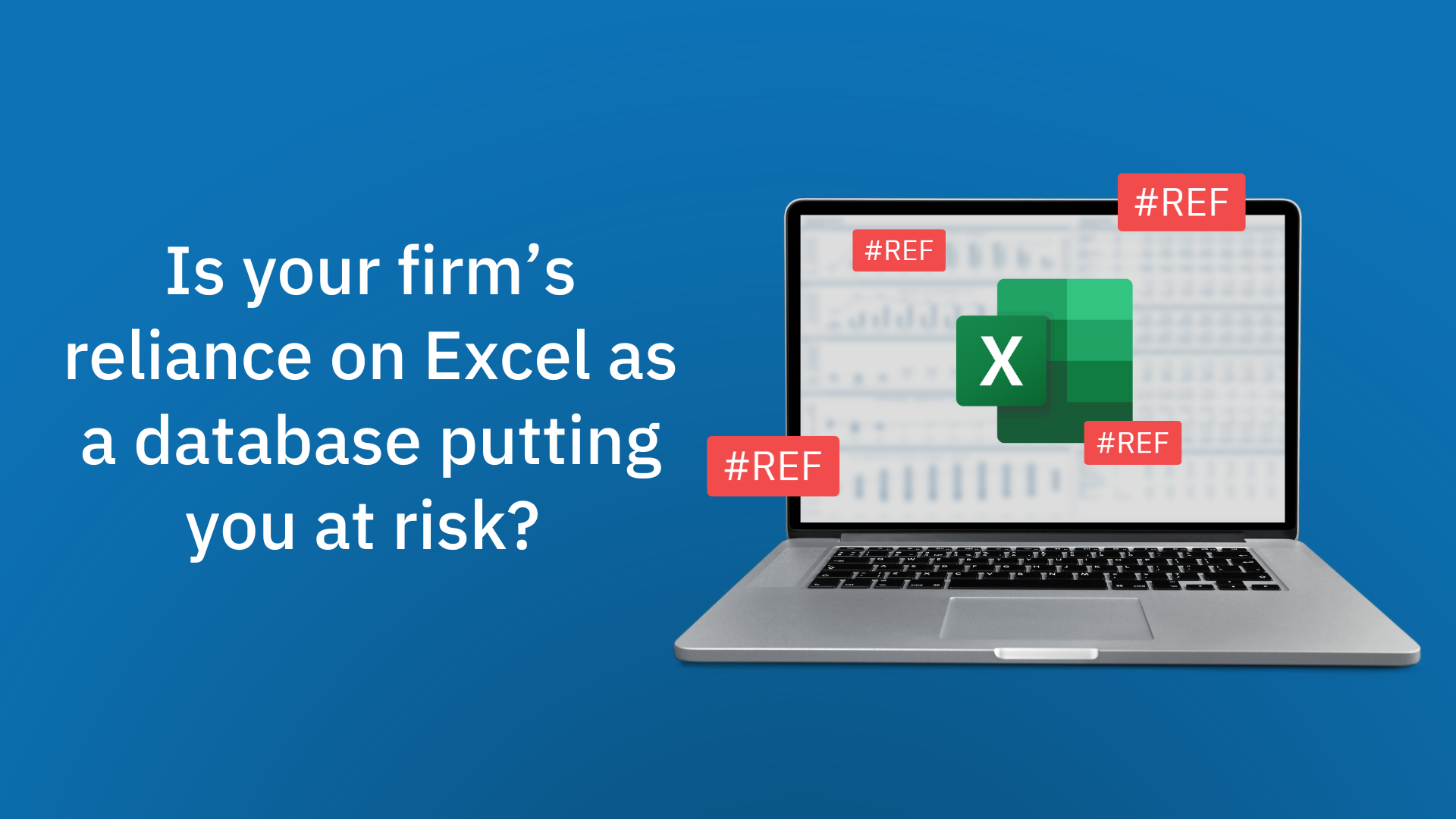 Is your firm's reliance on Excel as a database putting you at risk?