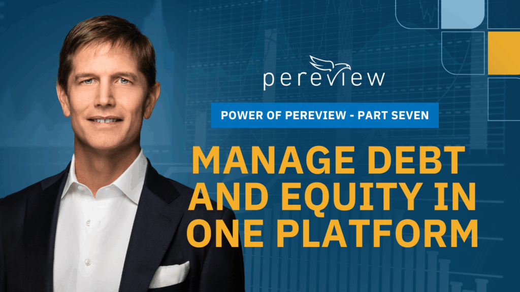 Power of Pereview Part Seven: Manage Debt and Equity in One Platform